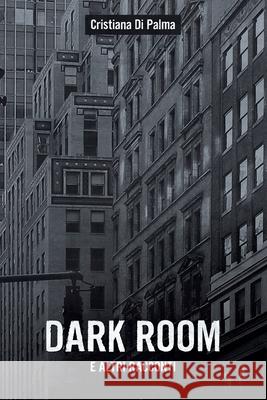 Dark Room: e altri racconti Cristiana D 9781549721311