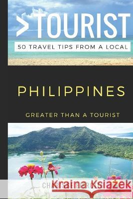 Greater Than a Tourist - Philippines: 50 Travel Tips from a Local Greater Than a Tourist, Charisse Ejercito 9781549723063 Independently Published