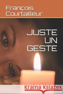 Juste Un Geste Frantz Kurz-Schneider 9781549723681 Independently Published