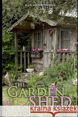 The Garden Shed Ava Armstrong 9781549724978 Independently Published