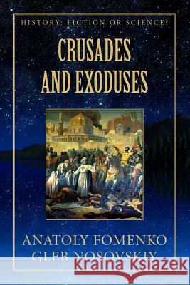 Crusades and Exoduses Gleb Nosovskiy, Anatoly Fomenko, Mike Yagupov 9781549731013