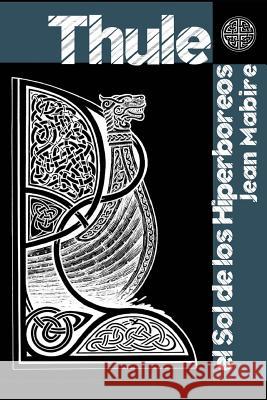 Thule: El Sol de Hiperbóreos Jean Mabire, Ernesto Milà, Ernesto Mià 9781549737756 Independently Published