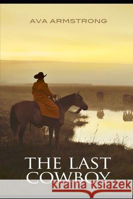 The Last Cowboy Ava Armstrong 9781549738593 Independently Published