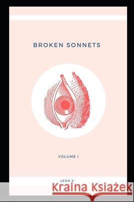 Broken Sonnets: Volume I: Poetry Collection Leon X 9781549742002