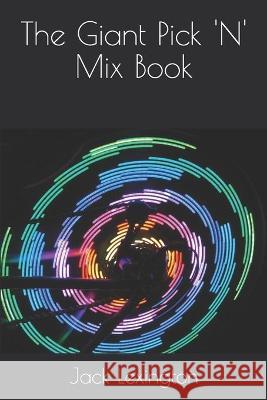 The Giant Pick \'N\' Mix Book Jack Lexington 9781549742385 Independently Published