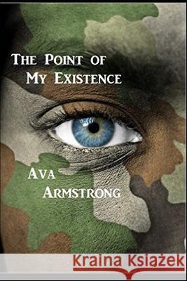 The Point of My Existence Ava Armstrong 9781549753879 Independently Published