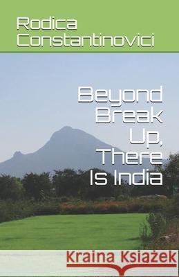 Beyond Break Up, There Is India Iustina Cojocaru, Raluca Stavaru, Alysa Smith 9781549754333