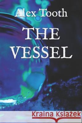 The Vessel Alex Tooth 9781549755774