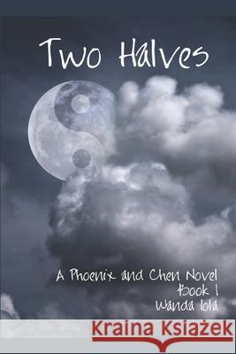 Two Halves: A Phoenix and Chen Novel Wanda Iola 9781549764196 Independently Published