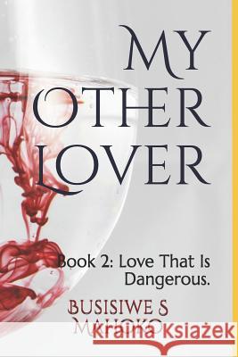 My Other Lover: Book 2: Love that is dangerous. Mahoko, Busisiwe S. 9781549787843 Independently Published