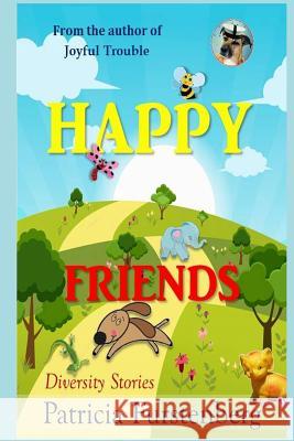 Happy Friends, diversity stories: Heart warming bedtime animal stories & tales from the animal kingdom. Friendship & Adventure Furstenberg, Patricia 9781549791208 Independently Published