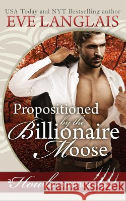 Propositioned by the Billionaire Moose: Howls Romance Eve Langlais 9781549799464 Independently Published