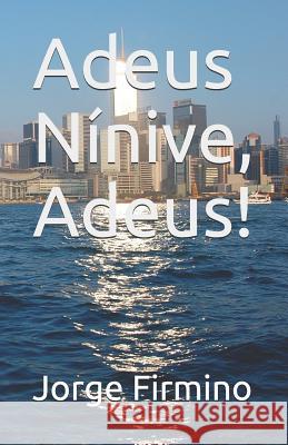 Adeus Nínive, Adeus! Firmino, Jorge Da Costa 9781549801662 Independently Published