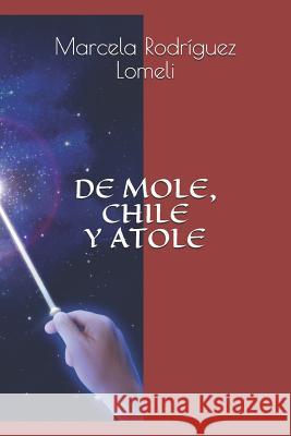 de Mole, Chile Y Atole Jesus Gutierre Marcela Rodrigue 9781549801815 Independently Published