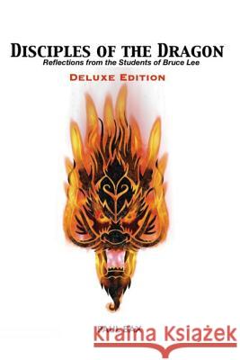 Disciples of the Dragon: Deluxe Edition: Reflections From The Students of Bruce Lee Bax, Paul 9781549803130 Independently Published