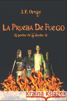 La Prueba de Fuego J. F. Orvay 9781549807763 Independently Published