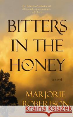 Bitters in the Honey Marjorie a. Robertson 9781549812187