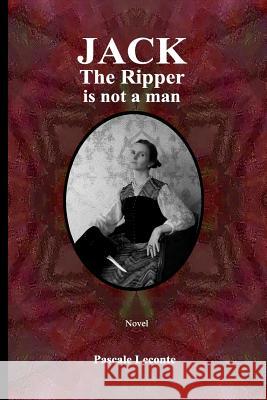 Jack The Ripper is not a man Thompson, Laurent 9781549815836 Independently Published