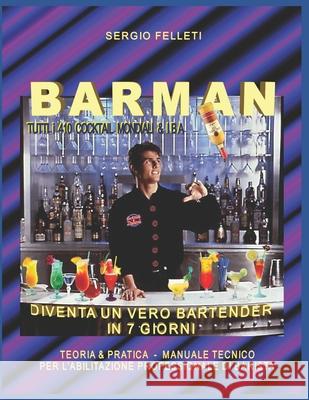 Barman: Diventa Un Vero Bartender in 7 Giorni Sergio Felleti 9781549835032