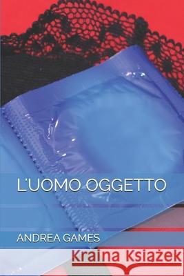 L'Uomo Oggetto Andrea Games 9781549835704