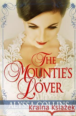 The Mountie's Lover Alyssa Collins 9781549840647 Independently Published