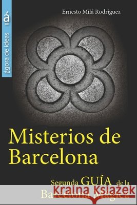 Misterios de Barcelona: Segunda Gu?a de la Barcelona M?gica Amor Dib? Ernesto Mil? Rodr?guez 9781549846243 Independently Published