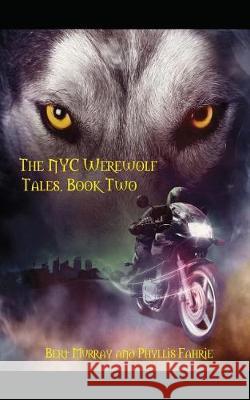 The NYC Werewolf: Tales, Book Two Phyllis Fahrie Bert Murray 9781549847813 Independently Published