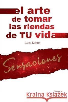 Sensaciones: El Arte de tomar las riendas de tu vida Laura Escrib 9781549850738