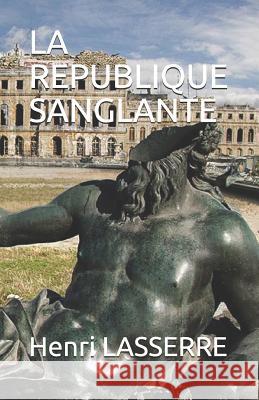 La Republique Sanglante Henri Lasserre 9781549853630 Independently Published