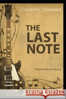 The Last Note: A Mystical Marvels Mystery Claudette Cleveland 9781549857072 Independently Published