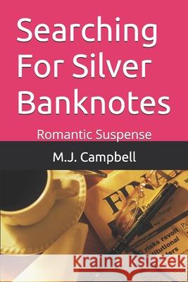 Searching For Silver Banknotes: Romantic Suspense M. J. Campbell 9781549857683 Independently Published