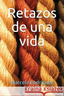 Retazos de Una Vida Jesus Gutierre Marcela Rodrigue 9781549862243 Independently Published