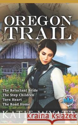 Oregon Trail Complete Series: Mail Order Bride Katie Wyatt 9781549865572