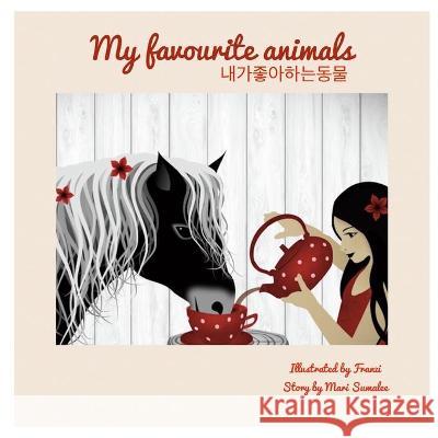 My Favourite Animals 내가 좋아하는 동물: Dual Language Edition English-Korean Mari Sumalee 9781549866067 Independently Published