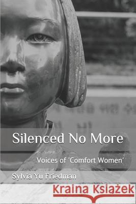 Silenced No More: Voices of Comfort Women Sylvia S. J. Y 9781549879548 Independently Published