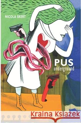 Pus Underground Nicola Skert 9781549880575 Independently Published