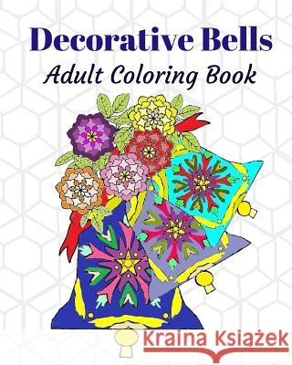 Decorative Bells: Adult Coloring Book K. M. Francoeur P. a. Francoeur 9781549885167 Independently Published