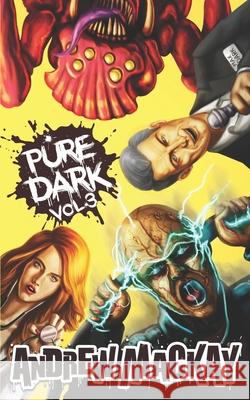 Pure Dark Vol 3: The Nasty Third Helping! Andrew MacKay 9781549885334 Independently Published