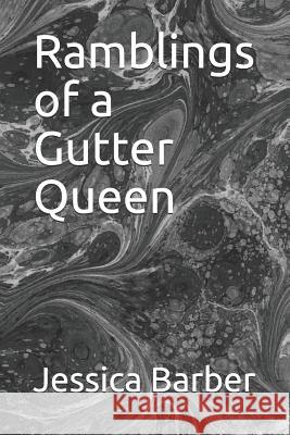 Ramblings of a Gutter Queen Jessica Barber 9781549901652 Independently Published