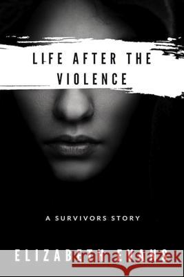 Life After the Violence Elizabeth Evans 9781549917998 Independently Published