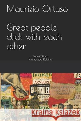 Great People Click with Each Other: Translation by Francesca Rubino Francesca Rubino Maurizio Cosimo Ortuso 9781549926938 Independently Published