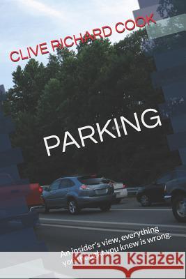 Parking: The Hidden World of a Billion Pound Industry Clive Richard Cook 9781549928208