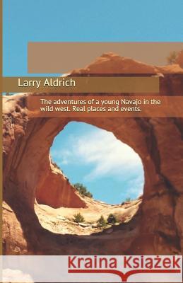 The Navajo Gambler: The adventures of a young Navajo in the wild west. Pauline Aldrich Brenda Toltin Larry Aldrich 9781549928277 Independently Published