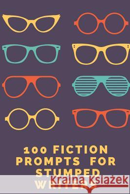 100 Fiction Prompts for Stumped Writers S. R. Stewart 9781549935626 Independently Published