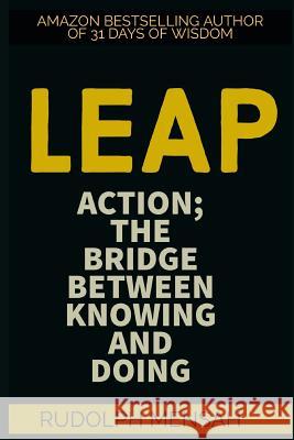 Leap: Action; The Bridge Between Knowing and Doing Rudolph Mensah 9781549937736 Independently Published