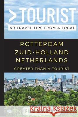 Greater Than a Tourist - Rotterdam Zuid-Holland The Netherlands: 50 Travel Tips from a Local Tourist, Greater Than a. 9781549941184 Independently Published