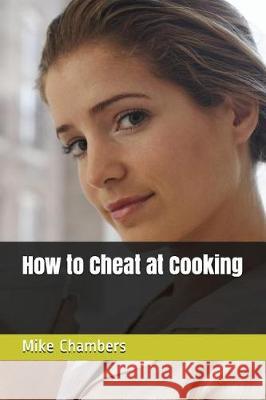 How to Cheat at Cooking Mike Chambers 9781549946172