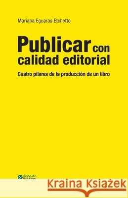 Publicar con calidad editorial: Cuatro pilares de la producción de un libro Eguaras Etchetto, Mariana 9781549952265 Independently Published