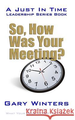 So, How Was Your Meeting? Gary Winters 9781549963827 Independently Published
