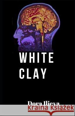 White Clay Dora Ilieva 9781549968082 Independently Published